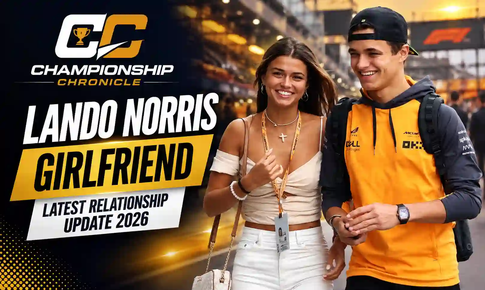 Lando Norris Girlfriend: Latest Relationship Update 2026